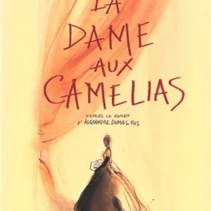 La Dame aux camélias. D'après le roman d'Alexandre Dumas fils